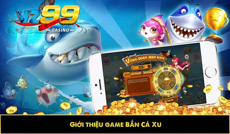 Giới thiệu game Bắn Cá Xu