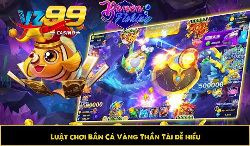 Luật chơi Bắn Cá Vàng Thần Tài dễ hiểu